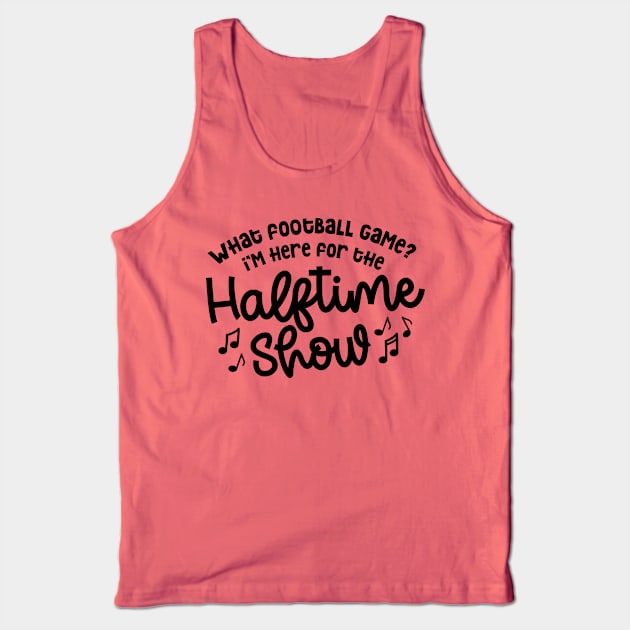 What Football Game I’m Here For The Halftime Show Marching Band Mom Cute Funny Tank Top by GlimmerDesigns